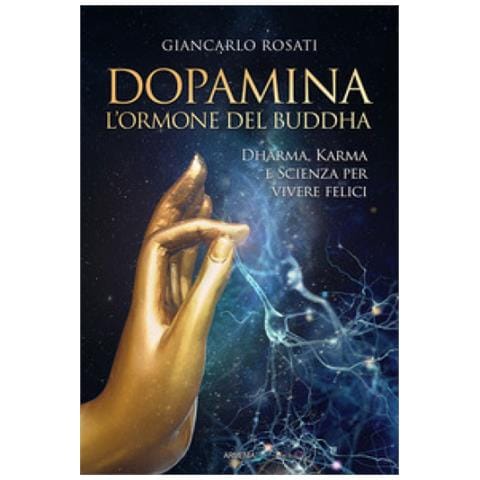 Giancarlo Rosati - Dopamina. L'ormone Del Buddha. Dharma, Karma E Scienza Per Vivere Felici - Foto 1
