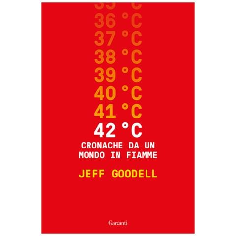 Jeff Goodell - 42° C. Cronache Da Un Mondo In Fiamme - Foto 2