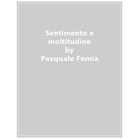 Pasquale Femia - Sentimento E Moltitudine. Rudolf Von Jhering Tra Interessi Ideali E Beni Comuni - Foto 1