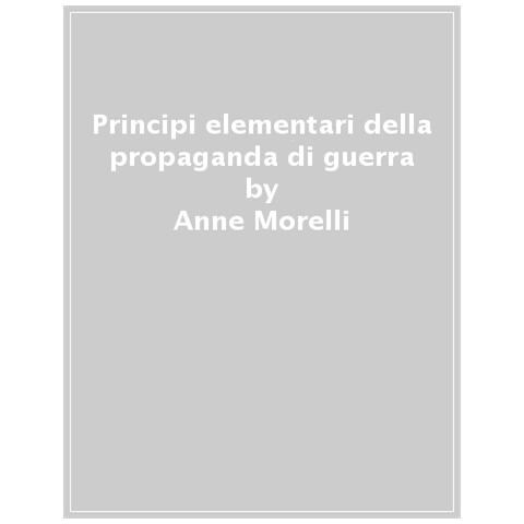 Anne Morelli - Principi Elementari Della Propaganda Di Guerra - Foto 1