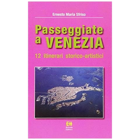 Ernesto Maria Sfriso - Passeggiate a Venezia. 12 itinerari storico-artistici. Ediz. illustrata - Foto 1