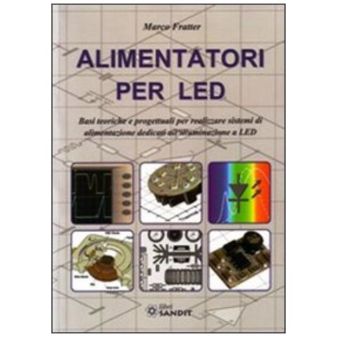 Marco Fratter - Alimentatori per LED. Basi teoriche e progettuali per realizzare sistemi di alimentazione dedicati all'illuminazione a LED - Foto 3