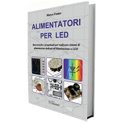 Marco Fratter - Alimentatori per LED. Basi teoriche e progettuali per realizzare sistemi di alimentazione dedicati all'illuminazione a LED - Foto 2