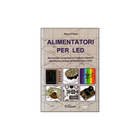 Marco Fratter - Alimentatori per LED. Basi teoriche e progettuali per realizzare sistemi di alimentazione dedicati all'illuminazione a LED - Foto 1