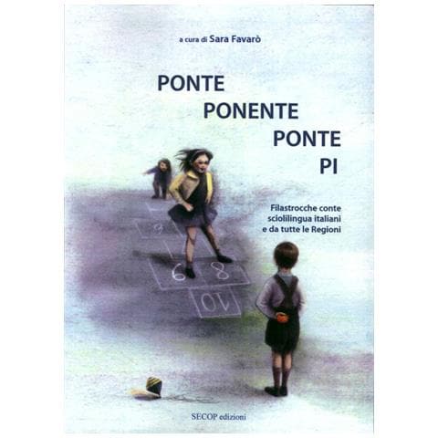 Sara Favarò - Ponte ponente ponte pi. Filastrocche conte scioglilingua italiani e da tutte le regioni - Foto 1