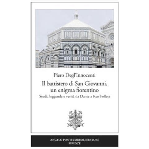 Piero Degl'innocenti - Il Battistero Di San Giovanni, Un Enigma Fiorentino. Studi, Leggende E Verità Da Dante A Ken Follett - Foto 1