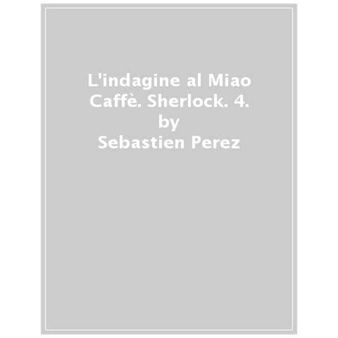 Sébastien Perez - L'indagine al Miao Caffè. Sherlock. Vol. 4 - Foto 1