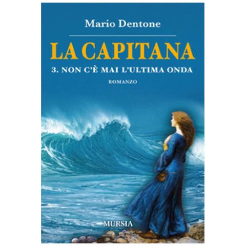Mario Dentone - La Capitana. 3: Non C'è Mai L'ultima Onda - Foto 1