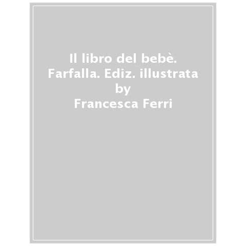 Francesca Ferri - Il Libro Del Bebè. Farfalla. Ediz. A Colori - Foto 1