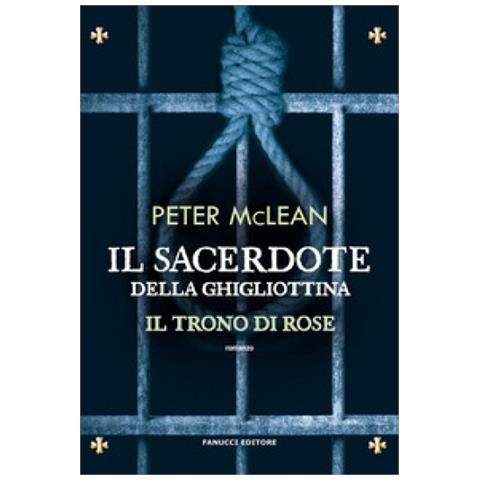 Peter Mclean - Il Sacerdote Della Ghigliottina. Il Trono Di Rose. Vol. 3 - Foto 1