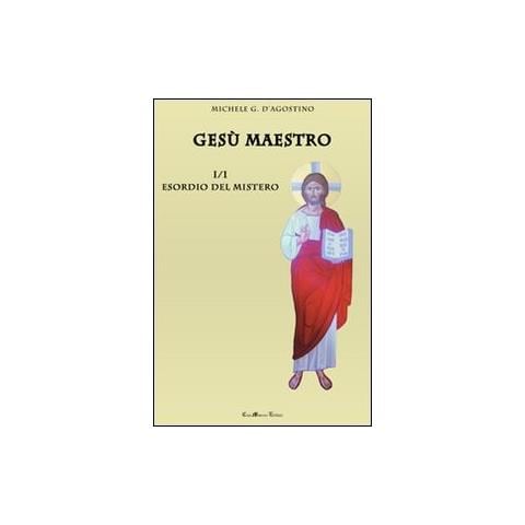 Michele G. D'Agostino - Gesù maestro. Vol. 1: Esordio del mistero - Foto 1