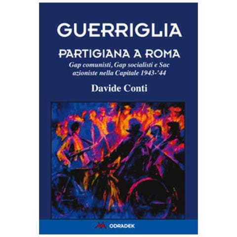 Davide Conti - Guerriglia Partigiana A Roma. Gap Comunisti, Gap Socialisti E Sac Azioniste Nella Capitale 1943-'44 - Foto 1