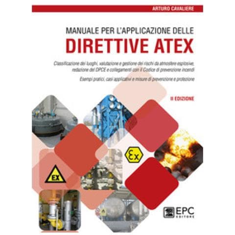 Arturo Cavaliere - Manuale Per L'applicazione Delle Direttive Atex. Classificazione Dei Luoghi, Valutazione E Gestione Dei Rischi Da Atmosfere Esplosive. Nuova Ediz. - Foto 1