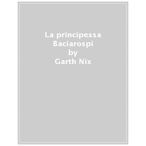 Garth Nix - La Principessa Baciarospi - Foto 1