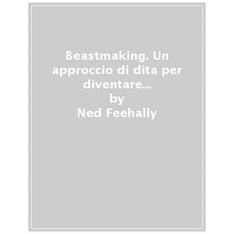 Ned Feehally - Beastmaking. Un Approccio Di Dita Per Diventare Un Climber Migliore - Foto 1