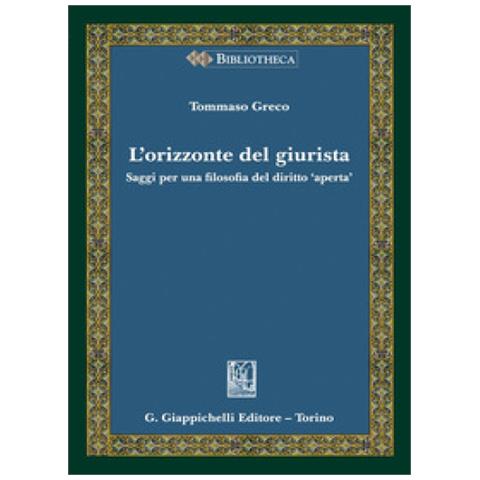 Tommaso Greco - L'orizzonte Del Giurista. Saggi Per Una Filosofia Del Diritto «aperta» - Foto 1