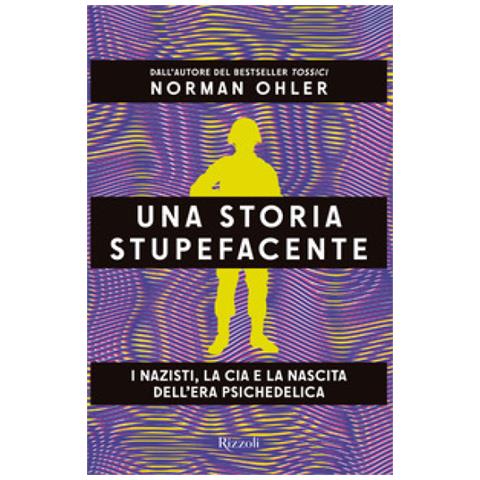 Norman Ohler - Una Storia Stupefacente. I Nazisti, La Cia E La Nascita Dell'era Psichedelica - Foto 1