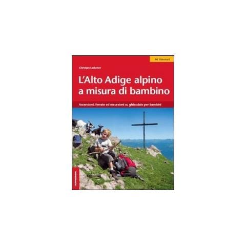 Christjan Ladurner - L'Alto Adige alpino a misura di bambino. Ascensioni, ferrate ed escursioni su ghiacciaio per bambini - Foto 1