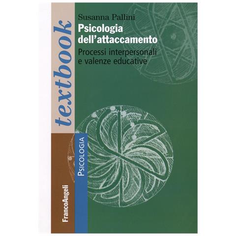 Susanna Pallini - Psicologia dell'attaccamento. Processi interpersonali e valenze educative - Foto 1