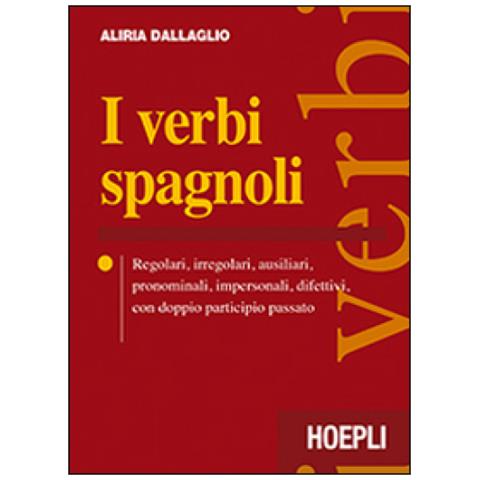 Aliria Dallaglio - I verbi spagnoli. Regolari, irregolari, ausiliari, pronominali, impersonali, difettivi, con doppio participio passato - Foto 1