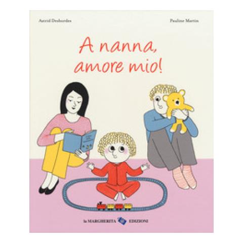 Astrid Desbordes - A nanna, amore mio! Ediz. a colori - Foto 1