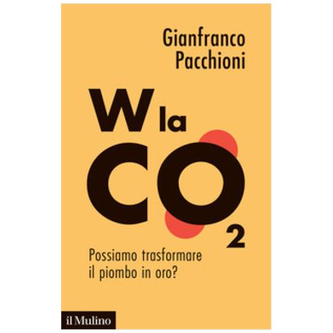 Gianfranco Pacchioni - W La Co2. Possiamo Trasformare Il Piombo In Oro? - Foto 1