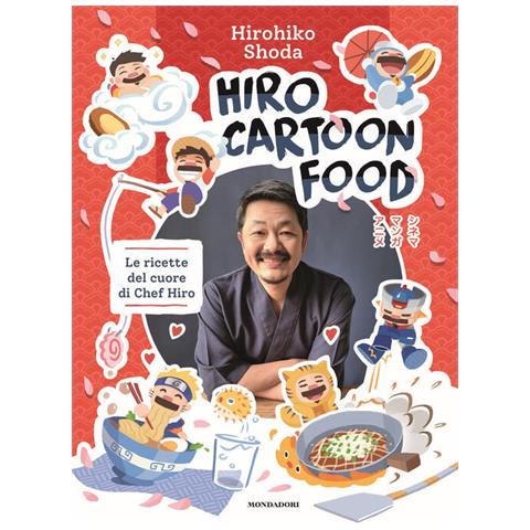 Hirohiko Shoda - Hiro Cartoon Food. Le Ricette Del Cuore Di Chef Hiro - Foto 2