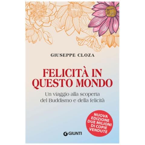 Giuseppe Cloza - Felicità In Questo Mondo. Un Viaggio Alla Scoperta Del Buddismo E Della Felicità - Foto 1