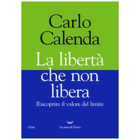 Carlo Calenda - La Libertà Che Non Libera. Riscoprire Il Valore Del Limite - Foto 1
