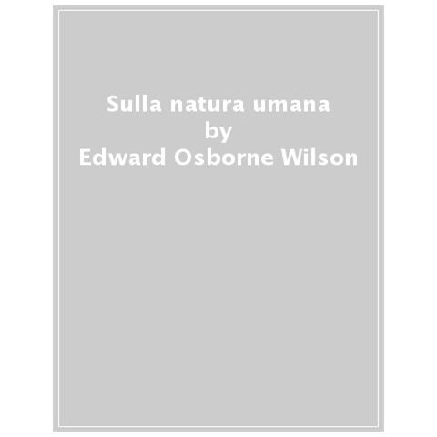 Edward O. Wilson - Sulla natura umana - Foto 1