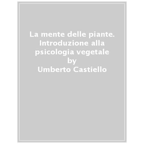 Umberto Castiello - La Mente Delle Piante. Introduzione Alla Psicologia Vegetale - Foto 1