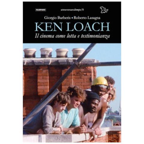 Giorgio Barberis - Ken Loach. Il cinema come lotta e testimonianza - Foto 1