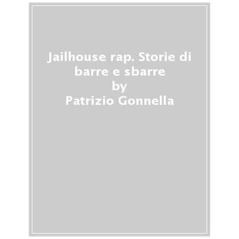Patrizio Gonnella - Jailhouse rap. Storie di barre e sbarre - Foto 1