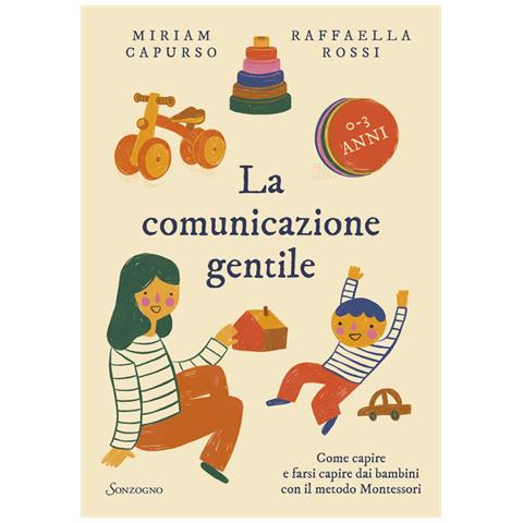 Miriam Capurso - La comunicazione gentile. Come capire e farsi capire dai bambini con il metodo Montessori - Foto 1