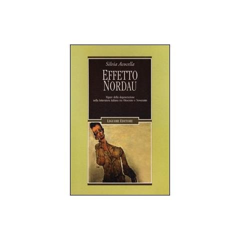 Silvia Acocella - Effetto Nordau. Figure della degenerazione nella letteratura italiana tra Otto e Novecento - Foto 1