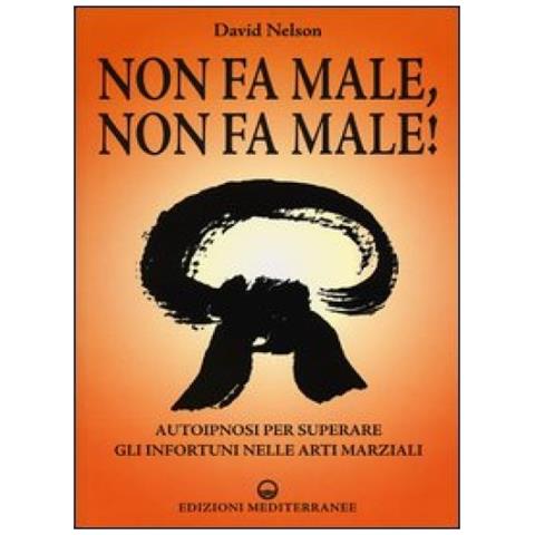David Nelson - Non fa male, non fa male! Autoipnosi per superare gli infortuni nelle arti marziali - Foto 4