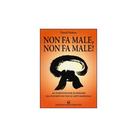 David Nelson - Non fa male, non fa male! Autoipnosi per superare gli infortuni nelle arti marziali - Foto 1
