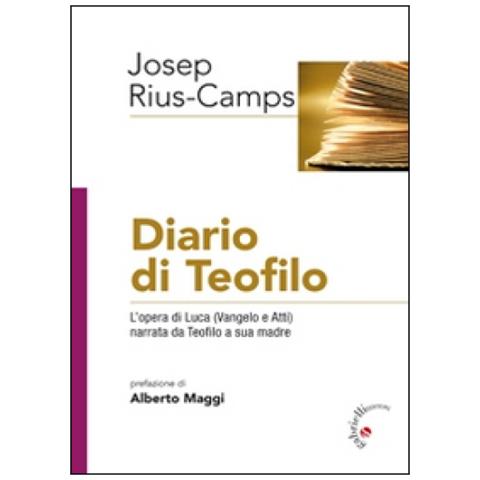 Josep Rius-Camps - Diario di Teofilo. L'opera di Luca (Vangelo e Atti) narrata da Teofilo a sua madre - Foto 1