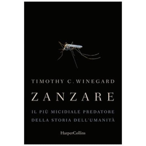 Timothy Winegard - Zanzare. Il Più Micidiale Predatore Della Storia Dell'umanità - Foto 1