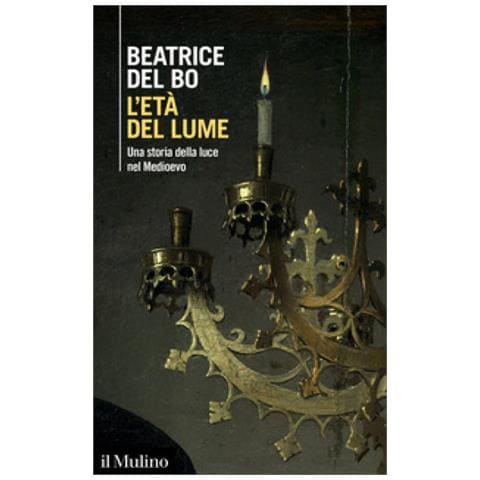 Beatrice Del Bo - L'età Del Lume. Una Storia Della Luce Nel Medioevo - Foto 1