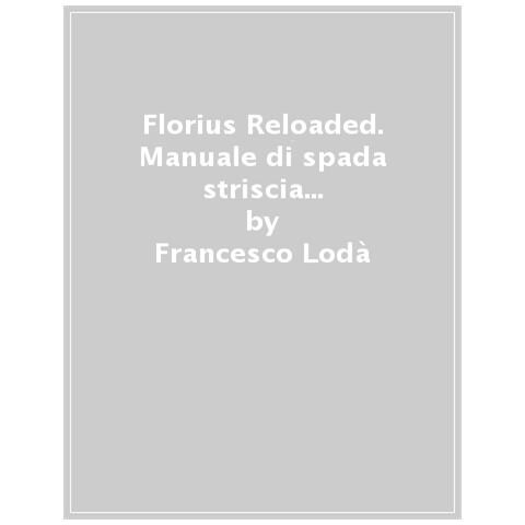 Francesco Lodà - Florius Reloaded. Manuale Di Spada Striscia Medievale (florius. De Arte Luctandi) - Foto 1