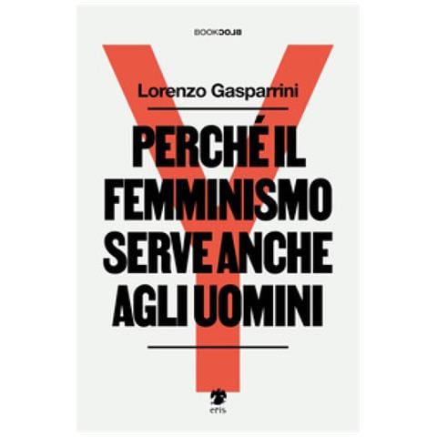 Lorenzo Gasparrini - Perché Il Femminismo Serve Anche Agli Uomini. Nuova Ediz. - Foto 1