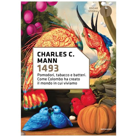 Charles C. Mann - 1493. Pomodori, tabacco e batteri. Come Colombo ha creato il mondo in cui viviamo - Foto 1