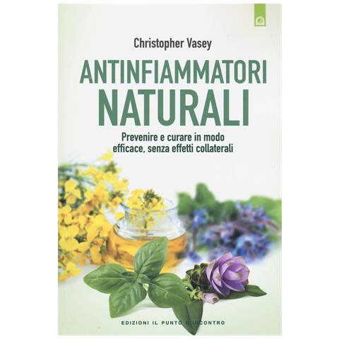 Christopher Vasey - Antinfiammatori naturali. Prevenire e curare in modo efficace, senza effetti collaterali - Foto 1