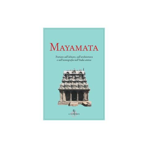 Anna M. Dalla Porta - Mayamata. Trattato sull'abitare, sull'architettura e sull'iconografia nell'India antica - Foto 1
