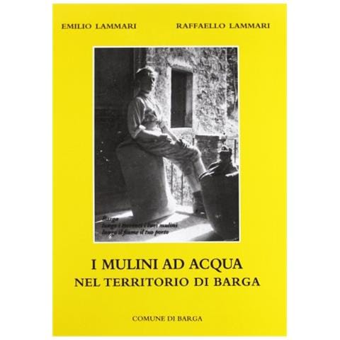 Emilio Lammari - I mulini ad acqua nel teritorio di Barga - Foto 1