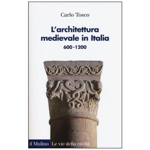 Carlo Tosco - L'architettura medievale in Italia 600-1200. Ediz. illustrata - Foto 1