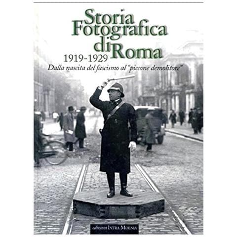 L. Bolla - Storia fotografica di Roma 1919-1929. Dalla nascita del fascismo al «piccone demolitore». Ediz. illustrata - Foto 1