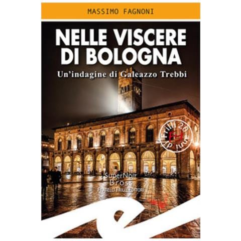 Massimo Fagnoni - Nelle Viscere Di Bologna. Un'indagine Di Galeazzo Trebbi - Foto 1