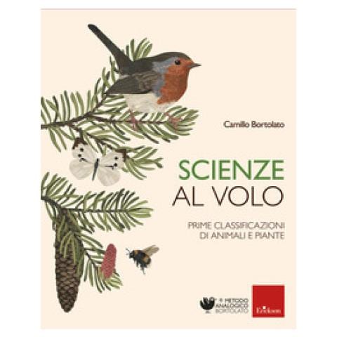 Camillo Bortolato - Scienze Al Volo. Prime Classificazioni Di Animali E Piante - Foto 2